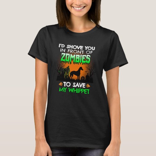 I d Shove You In Front of Zombies To Save My Whipp T-Shirt (Vorderseite)