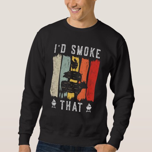 I d smoke that Beef Pork Chicken Butcher Cut Gril Sweatshirt (Vorderseite)