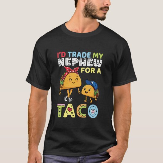 I d Trade My Nephew for A Taco Funny Family Trader T-Shirt (Vorderseite)