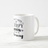 I darunter: Need Therapy I Just Need To Go To Norw Kaffeetasse (VorderseiteRechts)