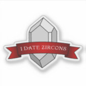 "I Date Zircons" Funny Geology Aufkleber (Vorderseite)