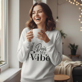 I Decide My Vibe – Motivational Quote  | Positive  Sweatshirt