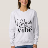 I Decide My Vibe – Motivational Quote | Positive Sweatshirt (Vorderseite)