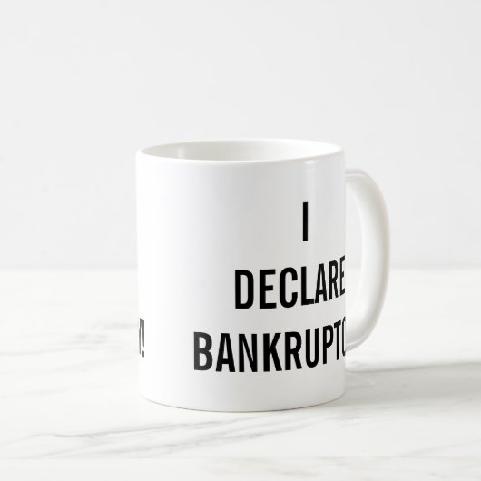 I Declare Bankruptcy Funny Kaffeetasse (VorderseiteRechts)