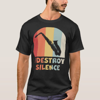 I DESTROY SILENCE Funny Saxophone Player Alto Sax T-Shirt