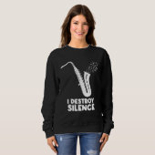 I Destroy Silence Saxophone  Saxophonist Sweatshirt (Vorne ganz)