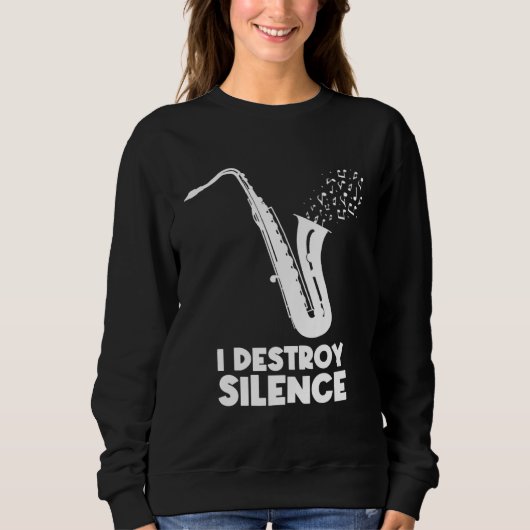 I Destroy Silence Saxophone  Saxophonist Sweatshirt (Vorderseite)