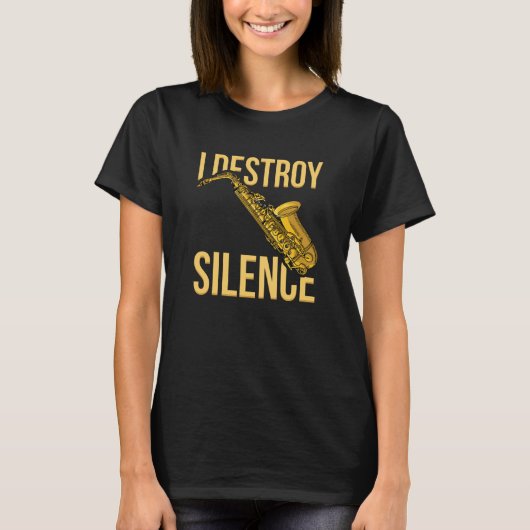 I Destroy Silence Saxophone woodwind instruments J T-Shirt (Vorderseite)