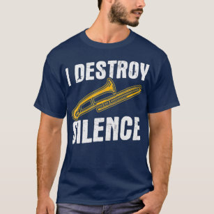 I Destroy Silence Trombonist Musician Trombone T-Shirt
