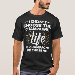 I did Choose The Champagne T-Shirt