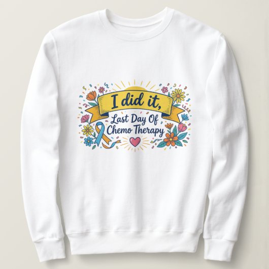 I Did It – Last Day of Chemotherapy Celebration T- Sweatshirt (Design vorne)