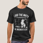 I Did Math The Answer Is Cat Mathematics Funny Mat T-Shirt (Vorderseite)