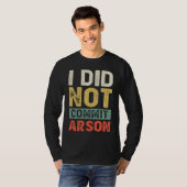 I Did Not Commit Arson For Men Women Funny Sarcast T-Shirt (Vorne ganz)