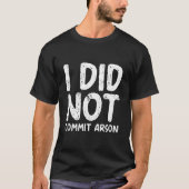 I Did Not Commit Arson T-Shirt (Vorderseite)