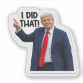 I Did That, Funny Trump Sarcastic Sticker (Vorderseite)