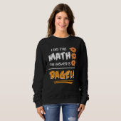 I Did The Math The Answer Is Bagels Mathematician Sweatshirt (Vorne ganz)