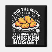 I Did The Math The Answer Is Chicken Nugget Funny Magnet (Vorne)