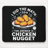 I Did The Math The Answer Is Chicken Nugget Funny Mousepad (Vorne)
