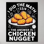 I Did The Math The Answer Is Chicken Nugget Funny Poster (Vorne)