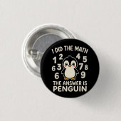 I Did The Math The Answer is Penguin Funny humor Button (Vorne & Hinten)