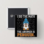 I Did The Math The Answer is Penguin Funny humor Button (Vorne & Hinten)