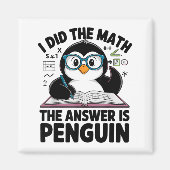 I Did The Math The Answer Is Penguin Funny Math Te Magnet (Vorne)