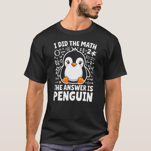 I did the Math the Answer is Penguin Math Teacher T-Shirt (Vorderseite)