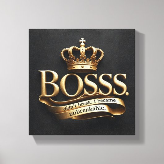 I Didn’t Break – I Became Unbreakable | Gold Boss  Leinwanddruck (Vorderseite)