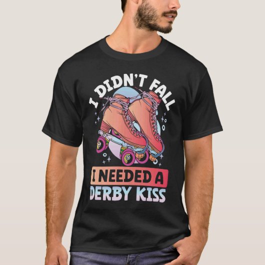I Didn´t Fall I Needed A Derby Kiss Backprint Roll T-Shirt (Vorderseite)
