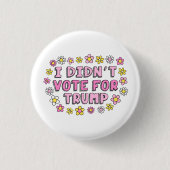 I Didn’t Vote For Trump Button (Vorderseite)