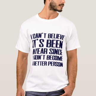 "I Didn't Become A Better Person" Funny New Year T T-Shirt
