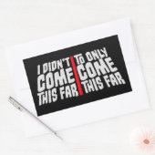 I Didn't Come This Far To Only Come This Far Quote Rechteckiger Aufkleber (Umschlag)