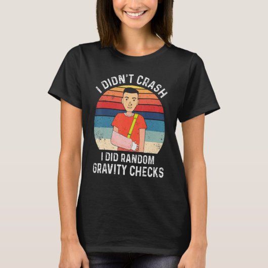 I Didn't Crash I Did Random Gravity Checks Broken T-Shirt (Vorderseite)