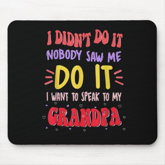 I Didn't Do It Nobody Saw Me Do It Grandpa Mousepad (Vorne)
