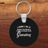 I Didnt Do It Nobody Saw Me Do It I Want Speak To  Schlüsselanhänger (Vorderseite)