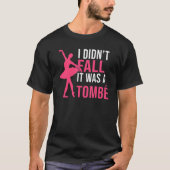 I didnt fall it was a Tombe Dancing Ballet T-Shirt (Vorderseite)