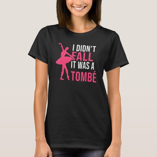 I didnt fall it was a Tombe Dancing Ballet T-Shirt (Vorderseite)