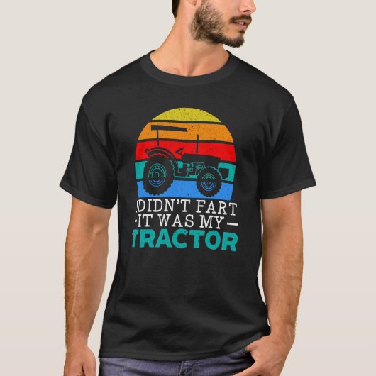 I Didn't Fart It Was My Tractor Farming Life Farme T-Shirt (Vorderseite)