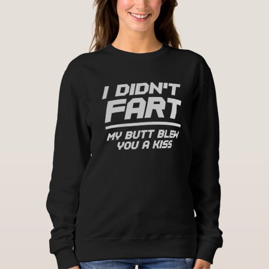 I Didn't Fart My Butt Blew You A Kiss 3 Sweatshirt (Vorderseite)