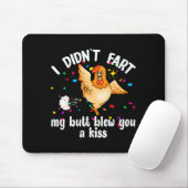 I Didn't Fart My Butt Blew You A Kiss Chicken Vale Mousepad (Mit Mouse)