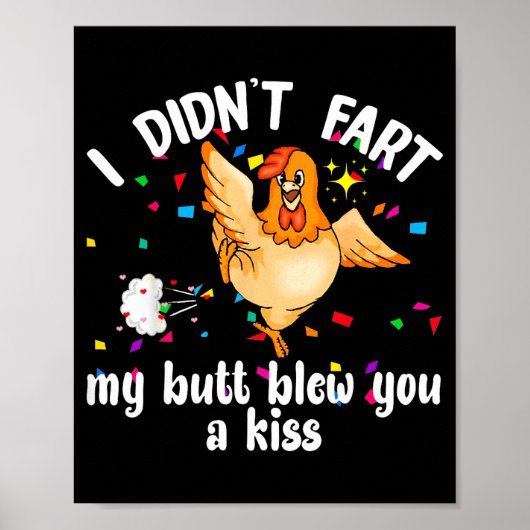 I Didn't Fart My Butt Blew You A Kiss Chicken Vale Poster (Vorne)