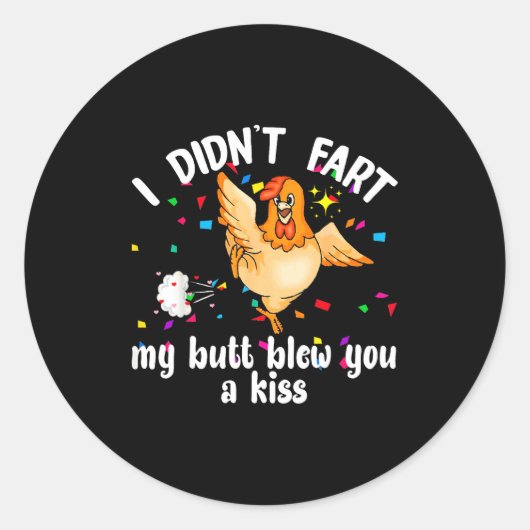 I Didn't Fart My Butt Blew You A Kiss Chicken Vale Runder Aufkleber (Vorderseite)