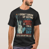I Didn'T Grow Up Saying With Liberty Justice For T-Shirt (Vorderseite)