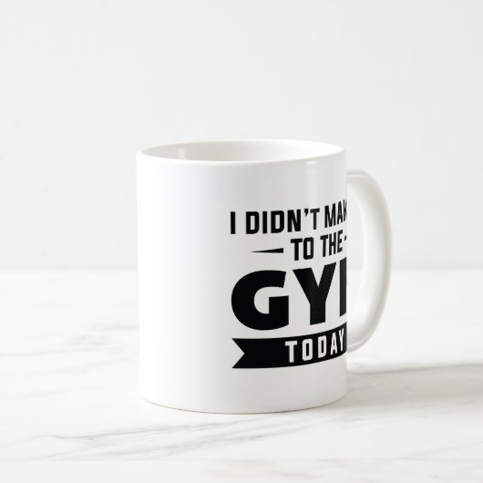 I Didn't Make It To The Gym Today Kaffeetasse (VorderseiteRechts)