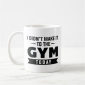 I Didn't Make It To The Gym Today Kaffeetasse (Links)