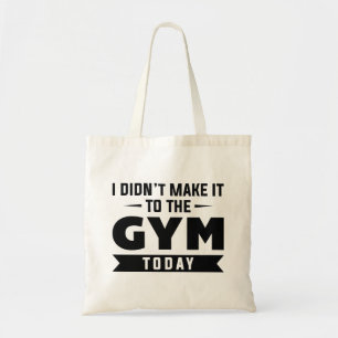 I Didn't Make It To The Gym Today Tragetasche