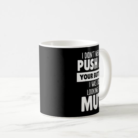 I Didn't Mean To Push All Your Buttons I Was Just Kaffeetasse (VorderseiteRechts)