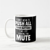 I Didn't Mean To Push All Your Buttons I Was Just  Kaffeetasse (Links)