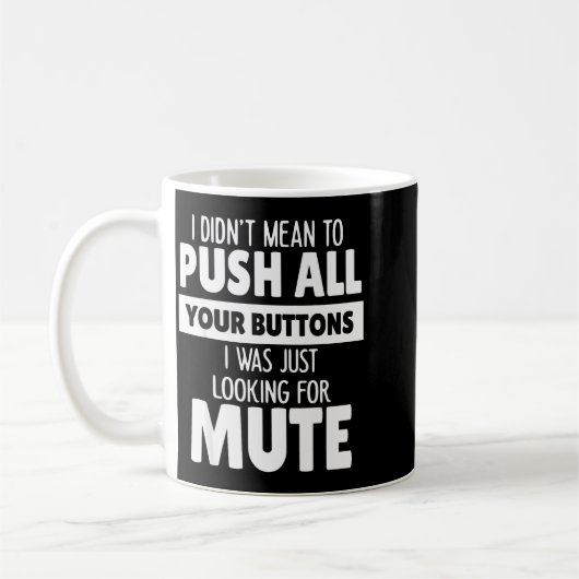 I Didn't Mean To Push All Your Buttons I Was Just Kaffeetasse (Links)