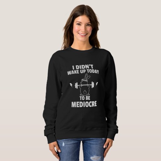 I didn't wake up today to be mediocre fun workout sweatshirt (Vorne ganz)